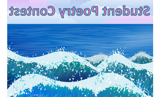 graphic of ocean waves with heading "The Alfred C. O'Connell 图书馆 presents the 23rd Annual Student Poetry Contest" with quote “The world is full of poetry. The air is living with its spirit; and the waves dance to the music of its melodies, and sparkle in its brightness.” —James Gates Percival